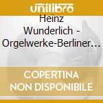 Heinz Wunderlich - Orgelwerke-Berliner Dom cd
