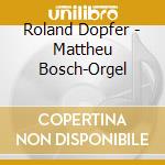 Roland Dopfer - Mattheu Bosch-Orgel cd
