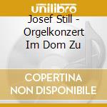 Josef Still - Orgelkonzert Im Dom Zu cd