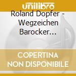 Roland Dopfer - Wegzeichen Barocker Orgelmusik cd
