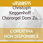 Christoph Keggenhoff - Chororgel Dom Zu Speyer cd musicale