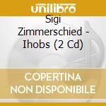 Sigi Zimmerschied - Ihobs (2 Cd)