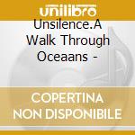 Unsilence.A Walk Through Oceaans - cd