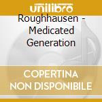 Roughhausen - Medicated Generation cd
