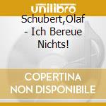 Schubert,Olaf - Ich Bereue Nichts! cd musicale di Schubert,Olaf