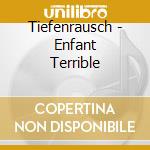 Tiefenrausch - Enfant Terrible cd