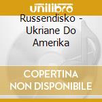 Russendisko - Ukriane Do Amerika cd