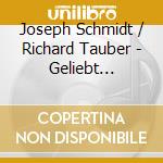 Joseph Schmidt / Richard Tauber - Geliebt Verjagt Ermordet cd