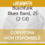Buschfunk Blues Band, 25 (2 Cd) cd