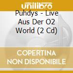 Puhdys - Live Aus Der O2 World (2 Cd) cd musicale di Puhdys