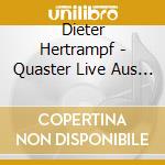 Dieter Hertrampf - Quaster Live Aus Dem Tivoli cd musicale di Dieter Hertrampf