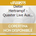 Dieter Hertrampf - Quaster Live Aus Dem Tivoli cd