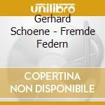 Gerhard Schoene - Fremde Federn cd musicale di Gerhard Schoene