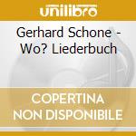 Gerhard Schone - Wo? Liederbuch cd