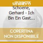 Schoene, Gerhard - Ich Bin Ein Gast Auf Erde cd musicale di Schoene, Gerhard