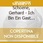 Schoene, Gerhard - Ich Bin Ein Gast Auf Erde cd