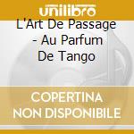 L'Art De Passage - Au Parfum De Tango cd