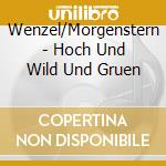 Wenzel/Morgenstern - Hoch Und Wild Und Gruen cd musicale di Wenzel/Morgenstern