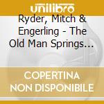 Ryder, Mitch & Engerling - The Old Man Springs A Bon cd musicale di Ryder, Mitch & Engerling