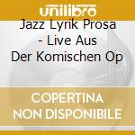 Jazz Lyrik Prosa - Live Aus Der Komischen Op cd