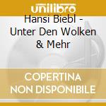 Hansi Biebl - Unter Den Wolken & Mehr cd