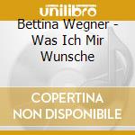 Bettina Wegner - Was Ich Mir Wunsche cd musicale di Bettina Wegner