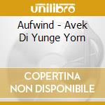 Aufwind - Avek Di Yunge Yorn cd