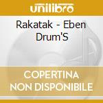 Rakatak - Eben Drum'S