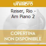 Reiser, Rio - Am Piano 2 cd musicale di Reiser, Rio
