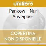 Pankow - Nur Aus Spass cd musicale di Pankow