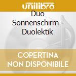 Duo Sonnenschirm - Duolektik cd musicale di Duo Sonnenschirm