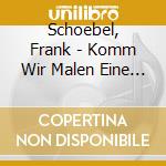 Schoebel, Frank - Komm Wir Malen Eine Tanne cd