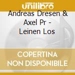 Andreas Dresen & Axel Pr - Leinen Los cd musicale di Andreas Dresen & Axel Pr