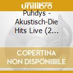 Puhdys - Akustisch-Die Hits Live (2 Cd) cd musicale di Puhdys