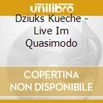 Dziuks Kueche - Live Im Quasimodo cd musicale di Dziuks Kueche