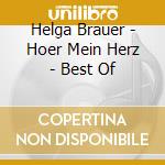 Helga Brauer - Hoer Mein Herz - Best Of cd musicale di Helga Brauer