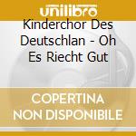 Kinderchor Des Deutschlan - Oh Es Riecht Gut cd