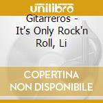 Gitarreros - It's Only Rock'n Roll, Li