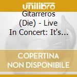 Gitarreros (Die) - Live In Concert: It's Only Rock'N Roll (Cd+Dvd) cd musicale di Gitarreros