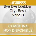 Bye Bye Luebben City, Bes / Various cd