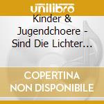 Kinder & Jugendchoere - Sind Die Lichter Angezuen cd