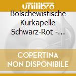 Bolschewistische Kurkapelle Schwarz-Rot - Kampfe cd