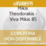 Mikis Theodorakis - Viva Mikis 85 cd