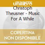 Christoph Theusner - Music For A While cd