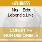 Mts - Echt Lebendig.Live cd
