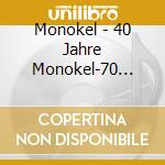 Monokel - 40 Jahre Monokel-70 Jahre (2 Cd) cd