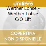 Werther Lohse - Werther Lohse C/O Lift cd