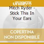 Mitch Ryder - Stick This In Your Ears cd