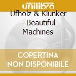 Ufholz & Klunker - Beautiful Machines cd