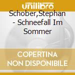 Schober,Stephan - Schneefall Im Sommer cd